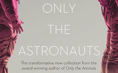 Diane Stubbings reviews ‘Only the Astronauts’ by Ceridwen Dovey